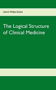 Ulrich Müller-Kolck - The Logical Structure of Clinical Medicine.