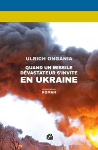 Ulrich Ongania - Quand un missile dévastateur s'invite en Ukraine.