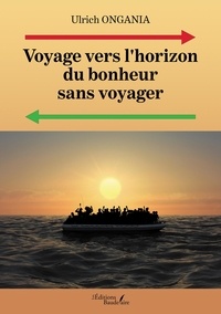 Ulrich Ongania - Voyage vers l'horizon du bonheur sans voyager.