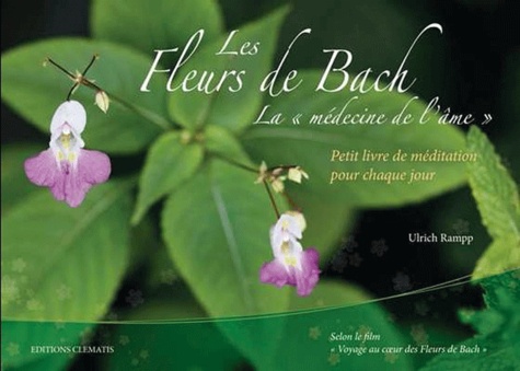 Ulrich Rampp - Voyage au coeur des fleurs de Bach - Petit livre de méditation pour chaque jour.