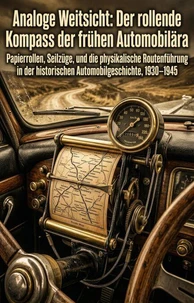 Analoge Weitsicht: Der rollende Kompass der frühen Automobilära