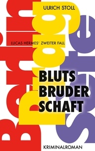 Ulrich Stoll - Blutsbruderschaft - Kriminalroman - Lucas Hermes zweiter Fall.