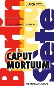 Ulrich Stoll - Caput Mortuum - Kriminalroman - Lucas Hermes dritter Fall.