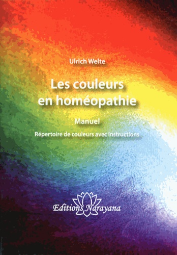 Ulrich Welte - Les couleurs en homéopathie - Le Manuel.