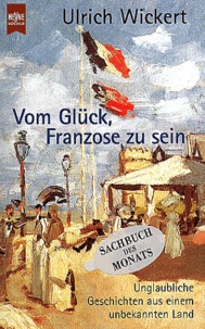 Ulrich Wickert - Vom Gluck, Franzose Zu Sein.