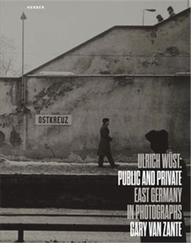 Ulrich Wüst - Public and Private East Germany.