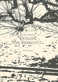 Ulrich Zieger - L'atelier - Edition bilingue français-allemand.