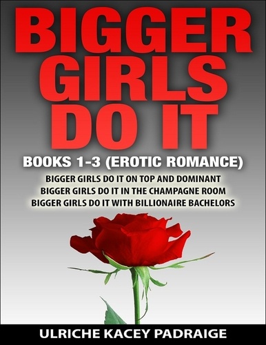  Ulriche Kacey Padraige - Bigger Girls Do It: Books 1-3 (Erotic Romance).