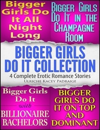  Ulriche Kacey Padraige - Bigger Girls Do It Collection: 4 Complete Erotic Romance Stories.