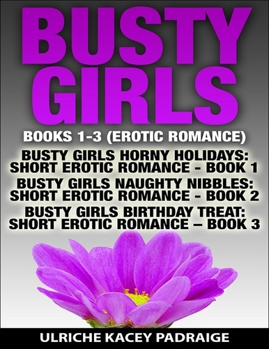 Busty Girls Books 1 3 Erotic Romance De Ulriche Kacey Padraige Epub Ebooks Decitre