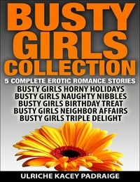  Ulriche Kacey Padraige - Busty Girls Collection: 5 Complete Erotic Romance Stories.