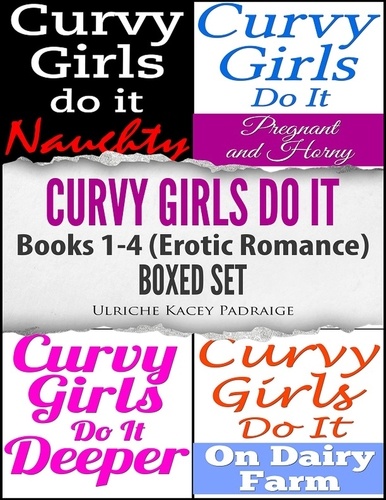  Ulriche Kacey Padraige - Curvy Girls Do It: Books 1- 4 (Erotic Romance) Boxed Set.