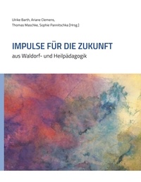 Ulrike Barth et Ariane Clemens - Impulse für die Zukunft - aus Waldorf- und Heilpädagogik.