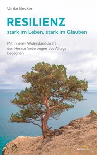 Resilienz - stark im Leben, stark im Glauben