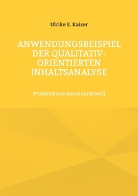 Ulrike E. Kaiser - Anwendungsbeispiel der qualitativ-orientierten Inhaltsanalyse - Projektskizze (Seminararbeit).