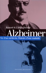 Ulrike Maurer et Konrad Maurer - Alzheimer. Vie D'Un Medecin, Histoire D'Une Maladie.