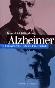 Alzheimer. Vie D'Un Medecin, Histoire D'Une Maladie