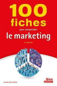 Ulrike Mayrhofer - 100 fiches pour comprendre le marketing.