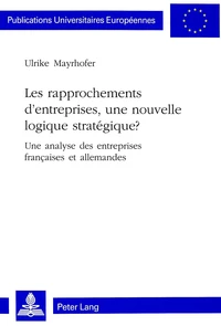 Les rapprochements d'entreprises, une nouvelle logique stratégique ? Une analyse des entreprises françaises et allemandes