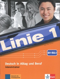Ulrike Mortiz et Margret Rodi - Linie 1 B1+/B2 - Deutsch in Alltag und Beruf Intensivtrainer.