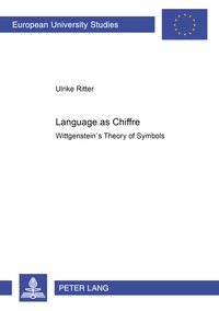 Ulrike Ritter - Language as Chiffre - Wittgenstein’s Theory of Symbols.