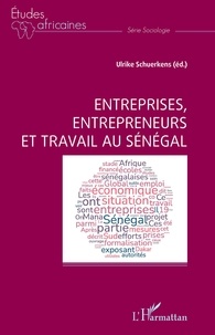Ulrike Schuerkens - Entreprises, entrepreneurs et travail au Sénégal.