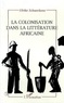 Ulrike Schuerkens - La colonisation dans la littérature africaine - Essai de reconstruction d'une réalité sociale.