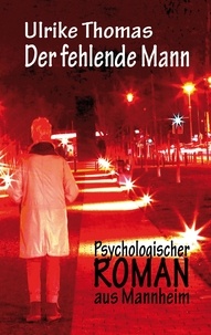 Ulrike Thomas - Der fehlende Mann - Psychologischer Roman aus Mannheim.