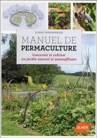 Ulrike Windsperger - Manuel de permaculture - Concevoir et cultiver un jardin naturel et autosuffisant.
