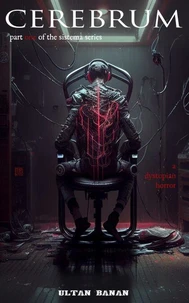 Cerebrum: A Dystopian Horror (Part One of the Sistema Series)