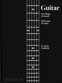 Ultan Guilfoyle - Guitar - The Shape of Sound - 100 Iconic Designs.