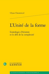 Ulysse Chaintreuil - L'Unité de la forme - L'ontologie d'Aristote et le défi de la complexité.