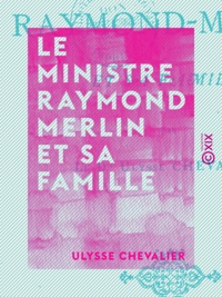 Ulysse Chevalier - Le Ministre Raymond Merlin et sa famille.