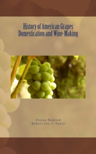 Ulysse P. Hedrick et Robert Lee J. Vance - History of American Grapes Domestication and Wine-Making.