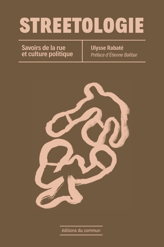 Ulysse Rabaté - Streetologie - Savoirs de la rue et culture politique.