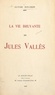 Ulysse Rouchon et  Collectif - La vie bruyante de Jules Vallès, 1871-1880.