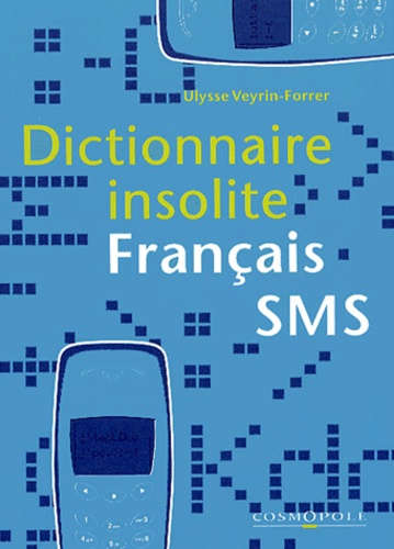 Ulysse Veyrin-Forrer - Dictionnaire insolite Français-SMS.