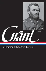 Ulysses S. Grant: Memoirs &amp; Selected Letters (LOA #50)