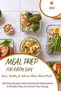 Meal Prep for Every Day – Quick, Healthy &amp; Delicious Make-Ahead Meals