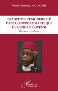 Umar Muhammad Dogondaji - Tradition et modernité dans l'oeuvre romanesque de Cyprian Ekwensi - Constance et évolution.