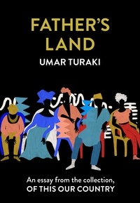 Umar Turaki - Father’s Land - An essay from the collection, Of This Our Country.