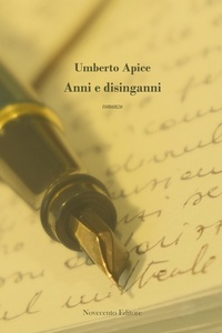 Umberto Apice - Anni e disinganni.