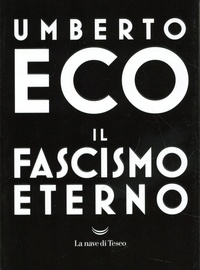 Umberto Eco - Il fascismo eterno.