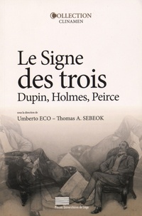 Umberto Eco et Thomas Sebeok - Le Signe des trois - Dupin, Holmes, Peirce.