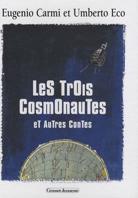 Umberto Eco et Eugenio Carmi - Les trois cosmonautes - Et autres contes.
