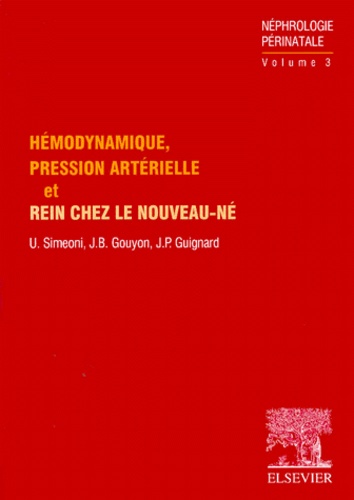 Umberto Simeoni et Jean-Bernard Gouyon - Hémodynamique, pression artérielle et rein chez le nouveau-né.