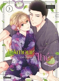 Umebachi Yamanaka - L'Amour est dans le Thé 3 : L'AMOUR EST DANS LE THÉ - TOME 03.