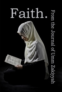  Umm Zakiyyah - Faith. From the Journal of Umm Zakiyyah.