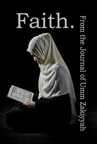 Faith. From the Journal of Umm Zakiyyah