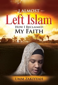  Umm Zakiyyah - I Almost Left Islam: How I Reclaimed My Faith.